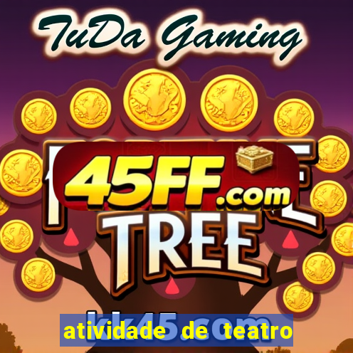atividade de teatro 3 ano atividade sobre teatro 3 ano fundamental